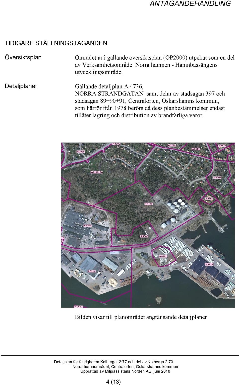 Gällande detaljplan A 4736, NORRA STRANDGATAN samt delar av stadsägan 397 och stadsägan 89+90+91, Centralorten, Oskarshamns