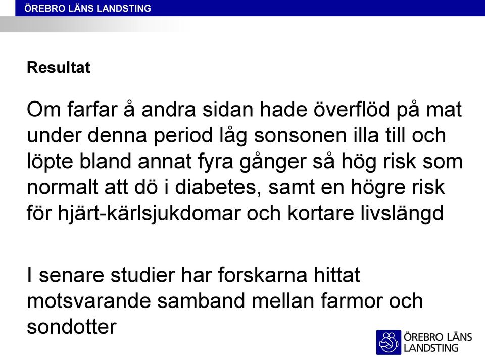 dö i diabetes, samt en högre risk för hjärt-kärlsjukdomar och kortare livslängd