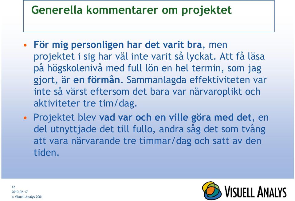 Sammanlagda effektiviteten var inte så värst eftersom det bara var närvaroplikt och aktiviteter tre tim/dag.