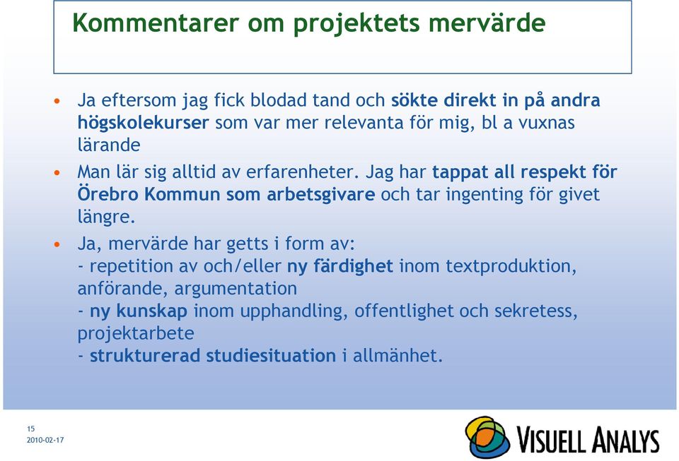 Jag har tappat all respekt för Örebro Kommun som arbetsgivare och tar ingenting för givet längre.