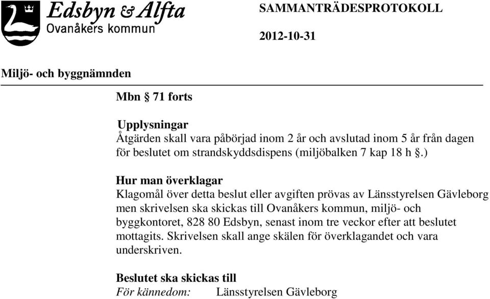 ) Hur man överklagar Klagomål över detta beslut eller avgiften prövas av Länsstyrelsen Gävleborg men skrivelsen ska skickas till