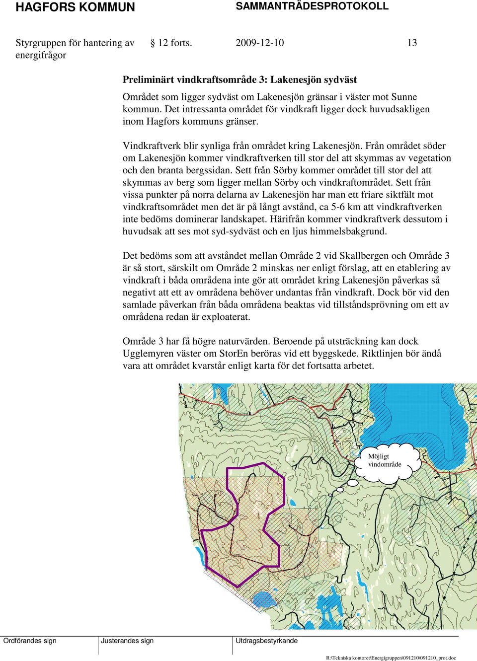 Från området söder om Lakenesjön kommer vindkraftverken till stor del att skymmas av vegetation och den branta bergssidan.