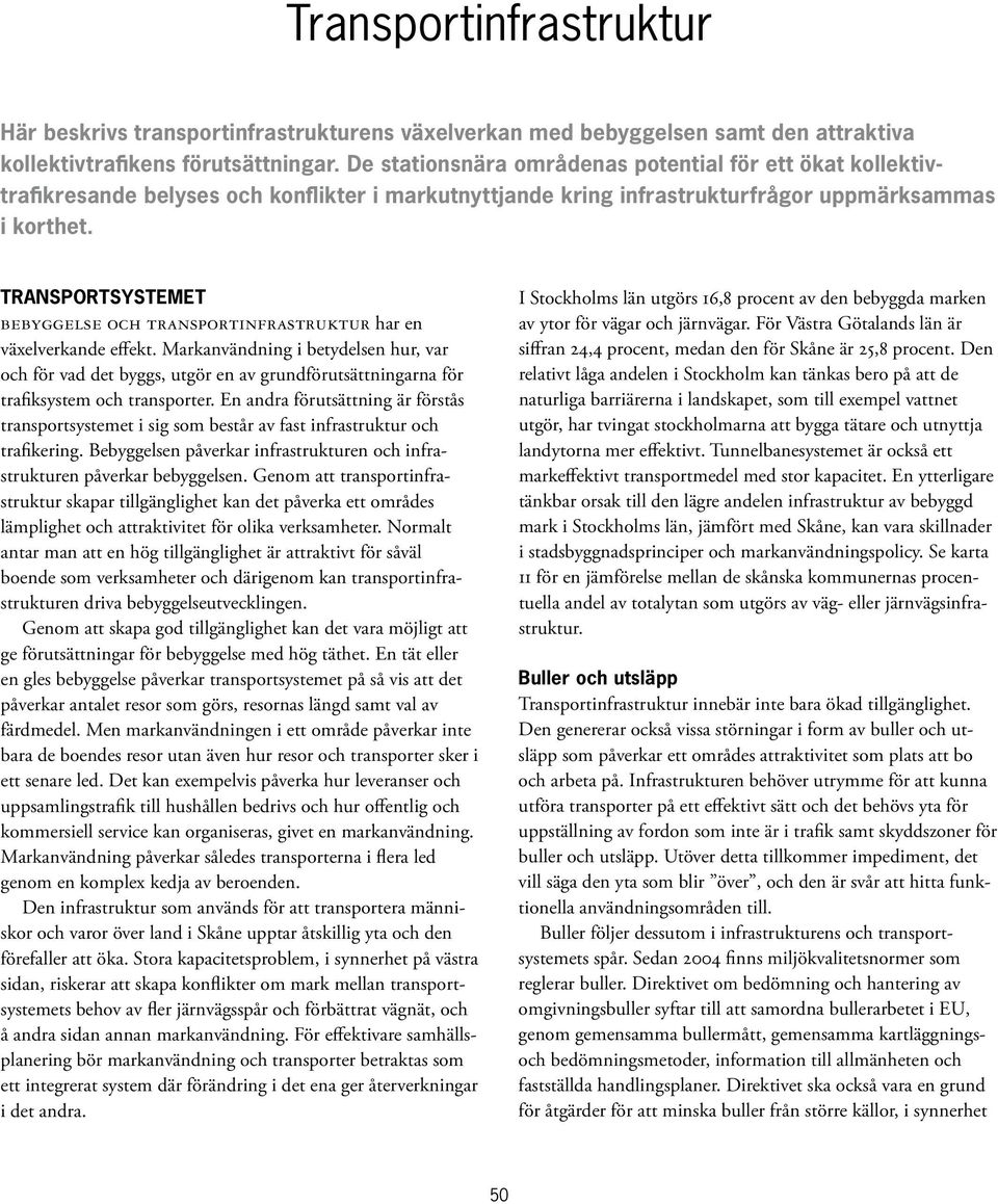 Transportsystemet Bebyggelse och transportinfrastruktur har en växelverkande effekt.