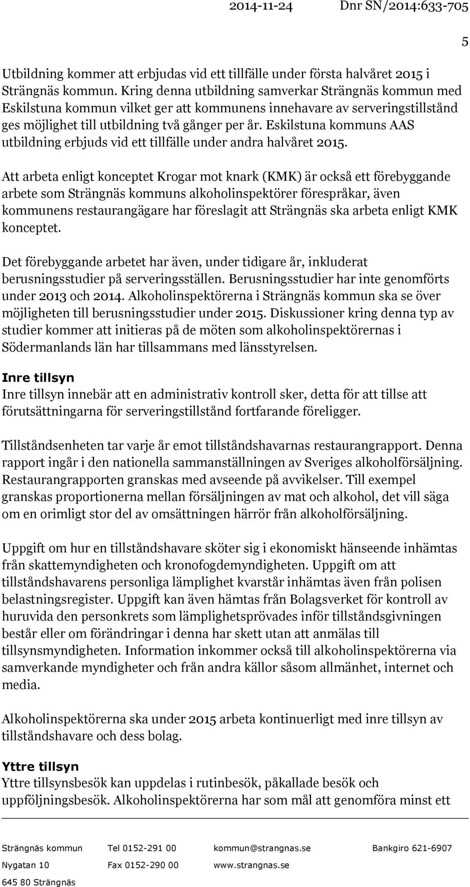 Eskilstuna kommuns AAS utbildning erbjuds vid ett tillfälle under andra halvåret 2015.