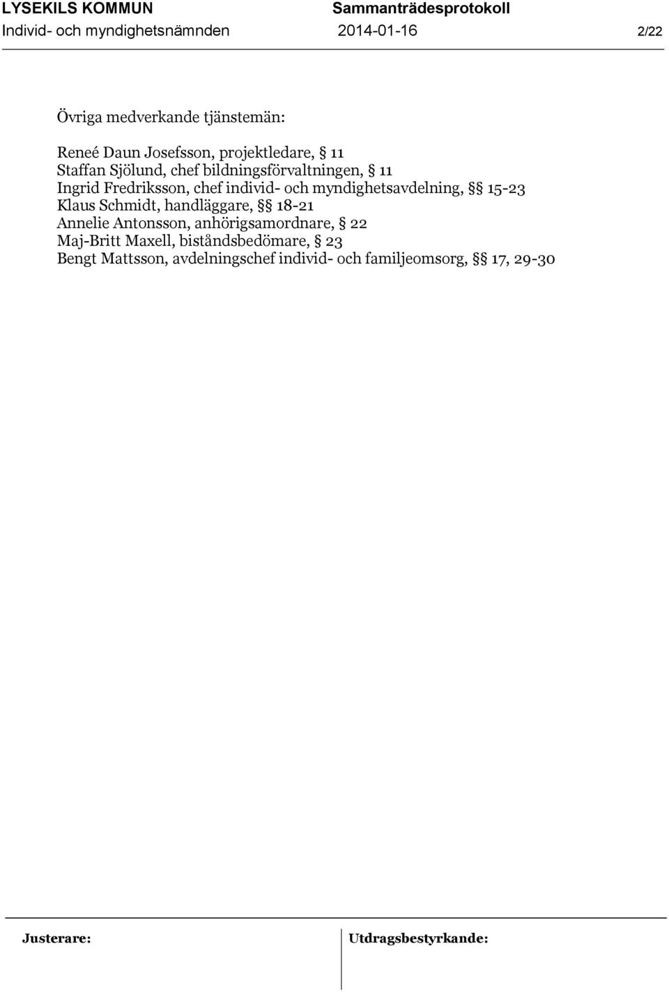 och myndighetsavdelning, 15-23 Klaus Schmidt, handläggare, 18-21 Annelie Antonsson, anhörigsamordnare,