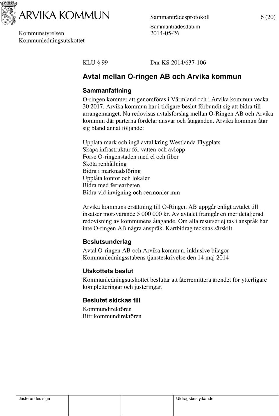 Arvika kommun åtar sig bland annat följande: Upplåta mark och ingå avtal kring Westlanda Flygplats Skapa infrastruktur för vatten och avlopp Förse O-ringenstaden med el och fiber Sköta renhållning