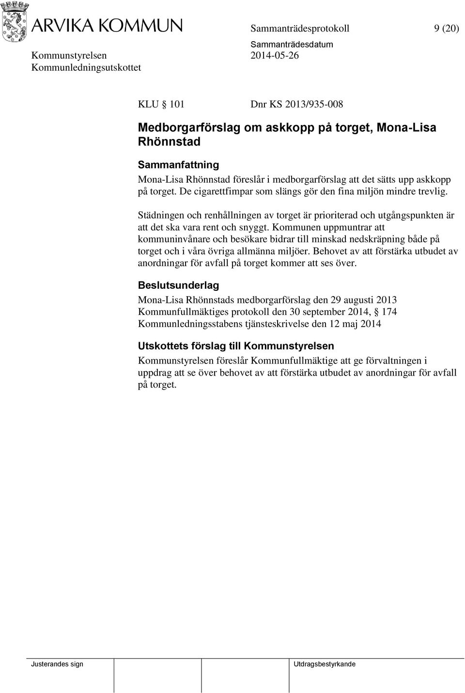 Kommunen uppmuntrar att kommuninvånare och besökare bidrar till minskad nedskräpning både på torget och i våra övriga allmänna miljöer.