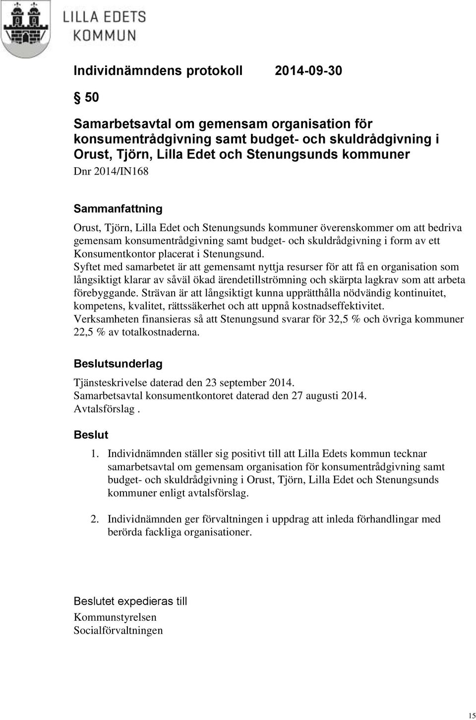 Syftet med samarbetet är att gemensamt nyttja resurser för att få en organisation som långsiktigt klarar av såväl ökad ärendetillströmning och skärpta lagkrav som att arbeta förebyggande.