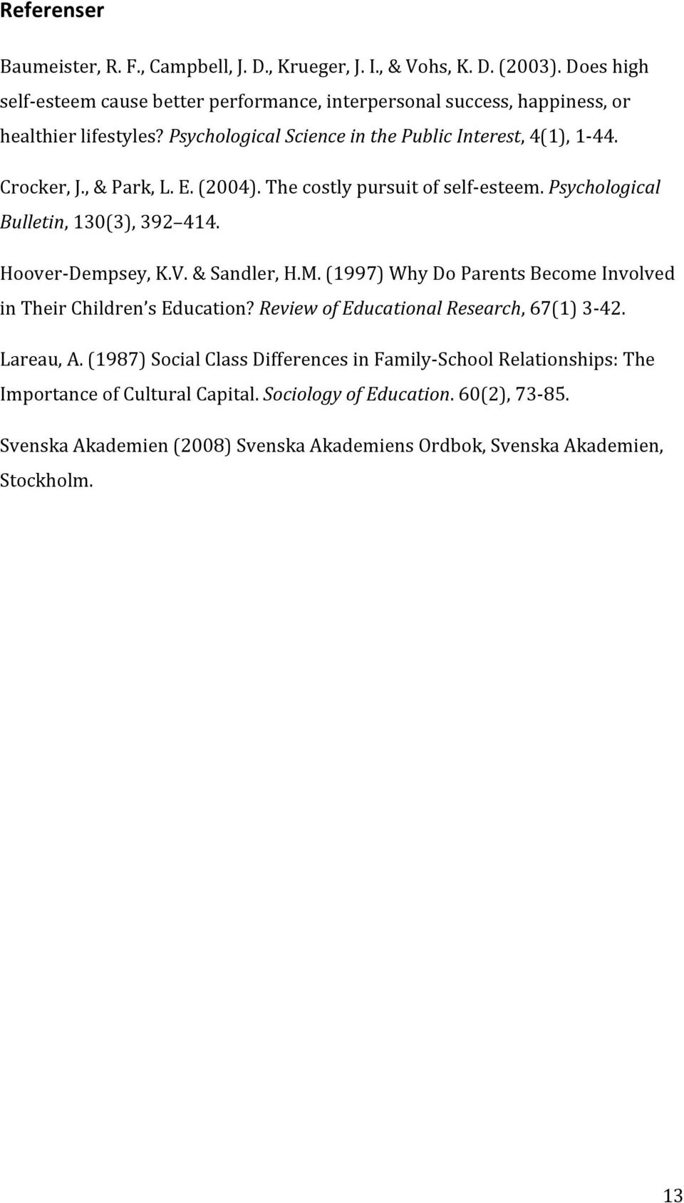 , & Park, L. E. (2004). The costly pursuit of self esteem. Psychological Bulletin, 130(3), 392 414. Hoover Dempsey, K.V. & Sandler, H.M.