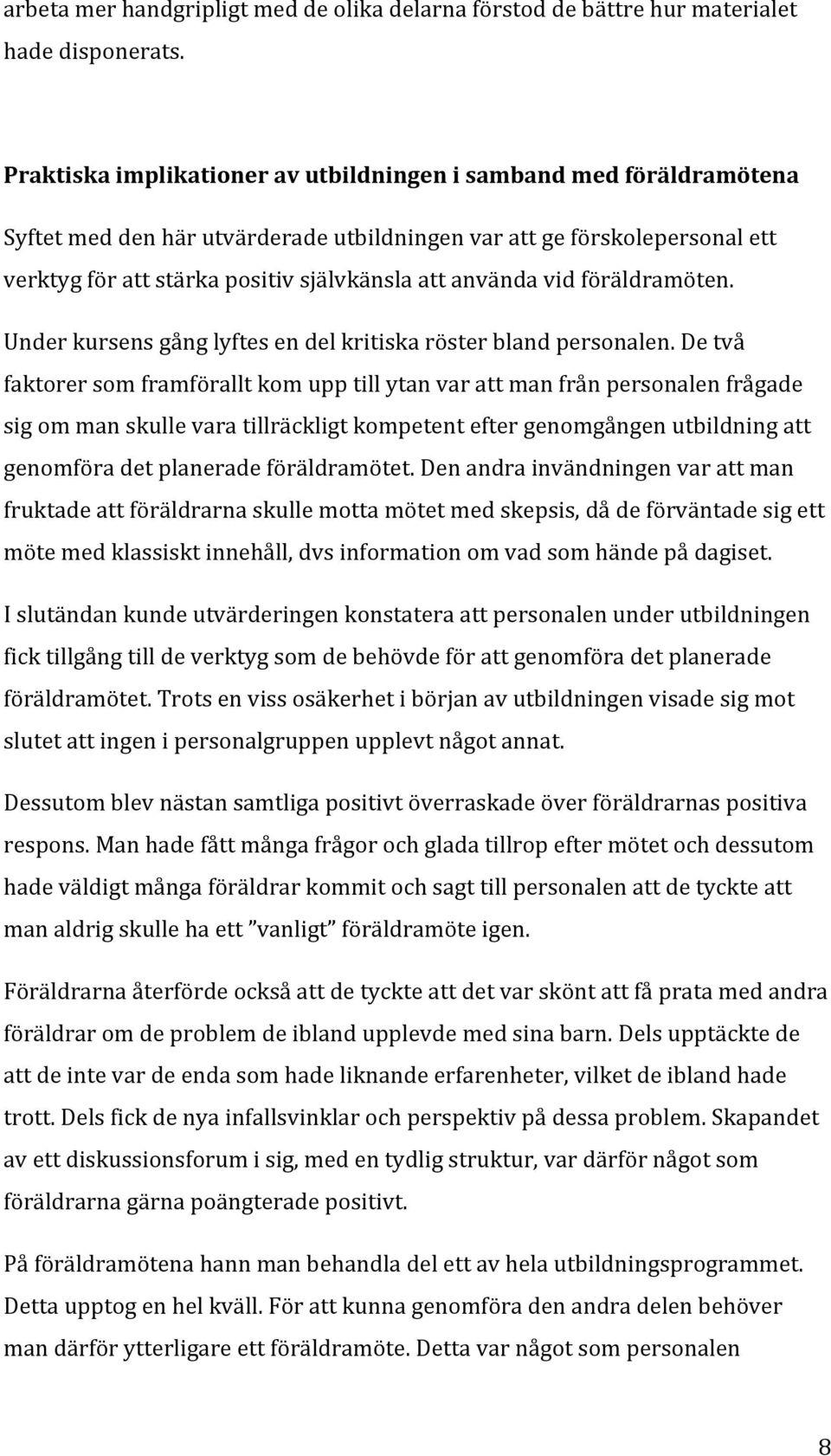 vid föräldramöten. Under kursens gång lyftes en del kritiska röster bland personalen.