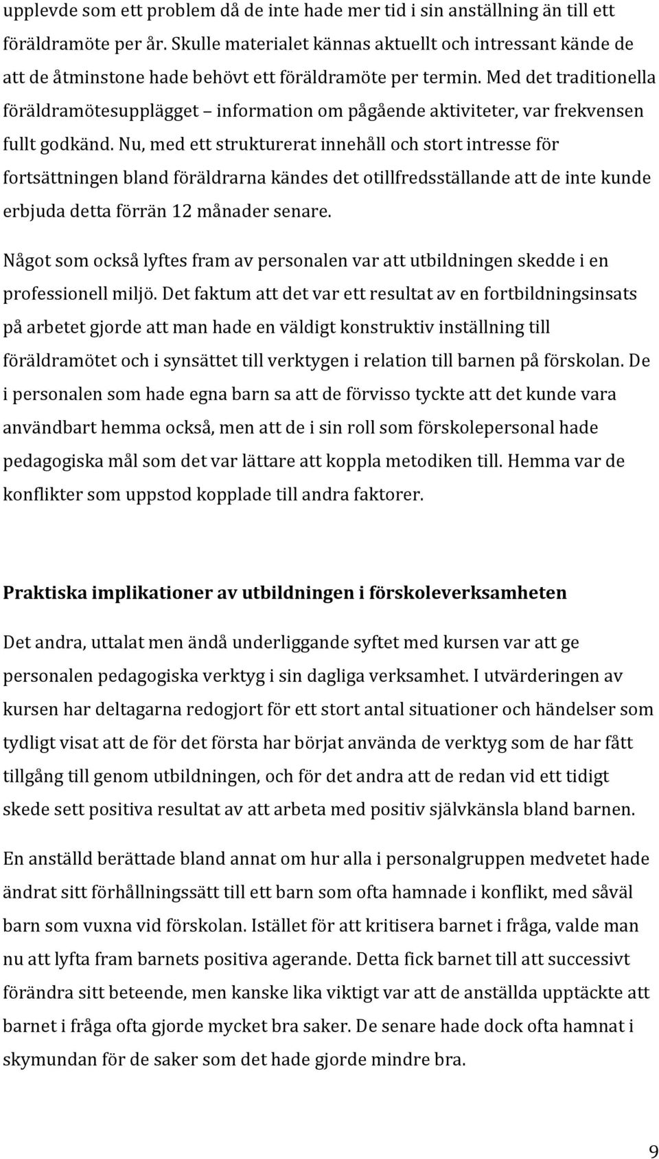 Med det traditionella föräldramötesupplägget information om pågående aktiviteter, var frekvensen fullt godkänd.