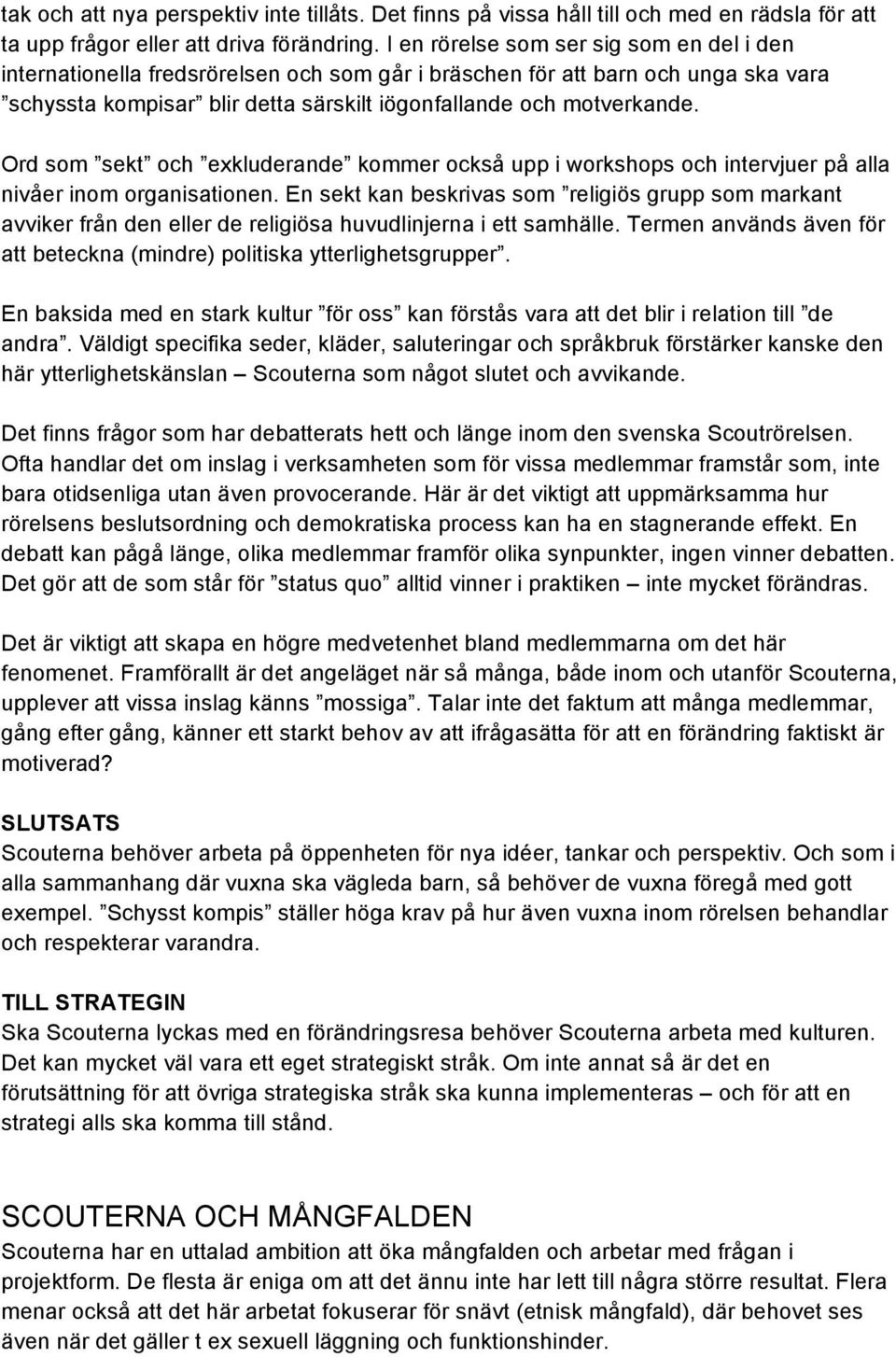 Ord som sekt och exkluderande kommer också upp i workshops och intervjuer på alla nivåer inom organisationen.