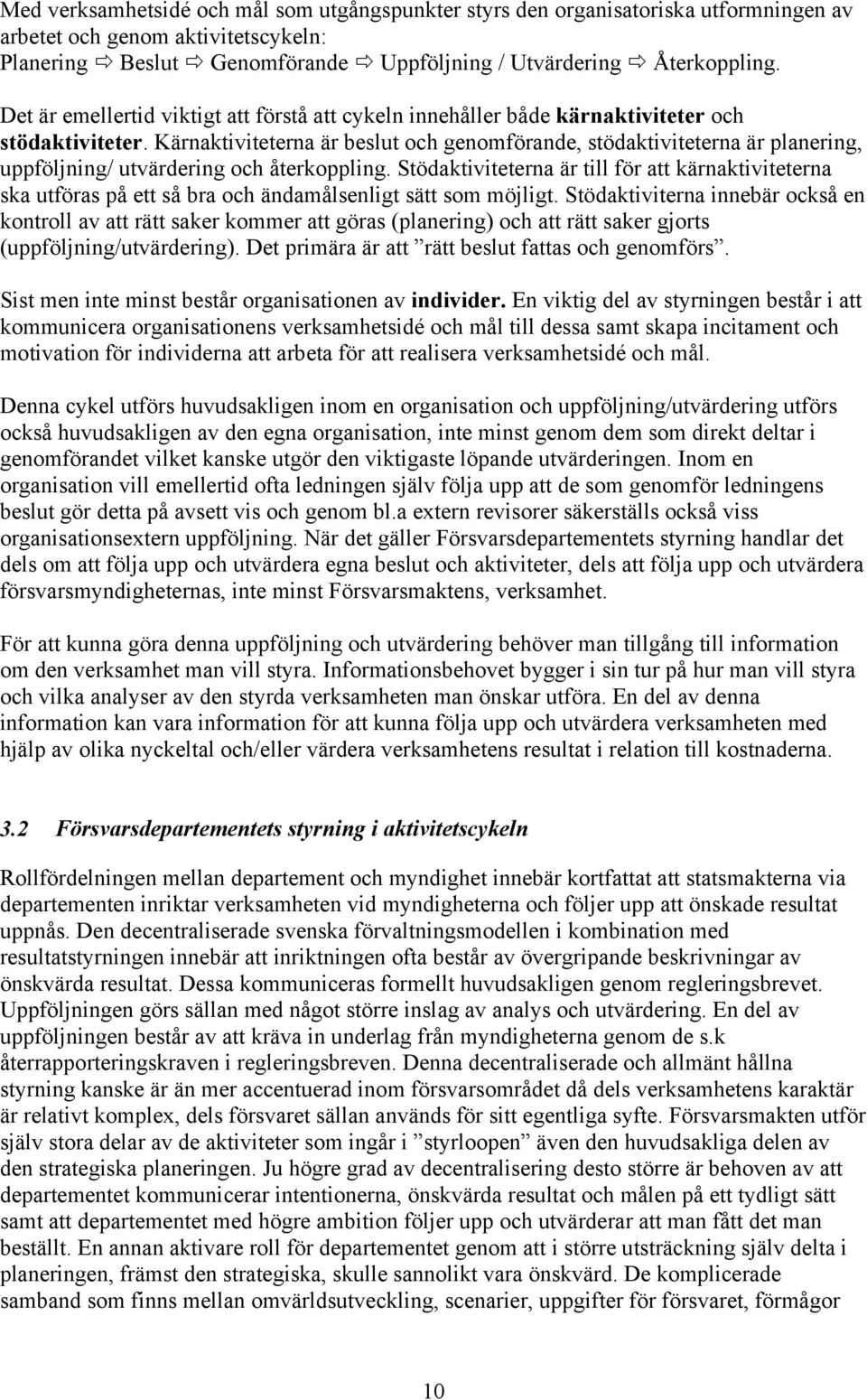 Kärnaktiviteterna är beslut och genomförande, stödaktiviteterna är planering, uppföljning/ utvärdering och återkoppling.