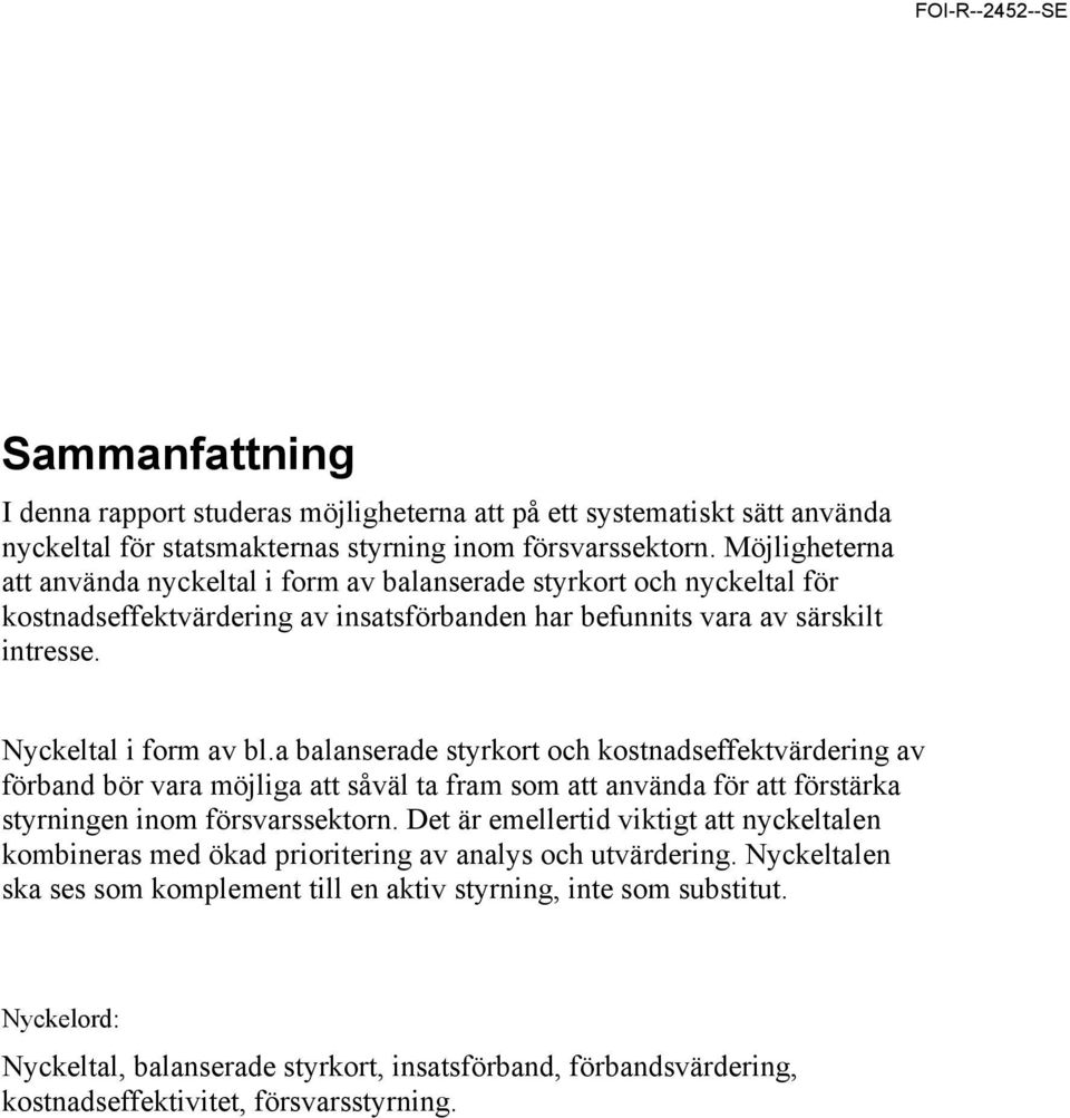 a balanserade styrkort och kostnadseffektvärdering av förband bör vara möjliga att såväl ta fram som att använda för att förstärka styrningen inom försvarssektorn.