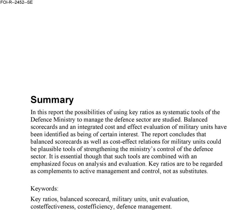 The report concludes that balanced scorecards as well as cost-effect relations for military units could be plausible tools of strengthening the ministry s control of the defence sector.