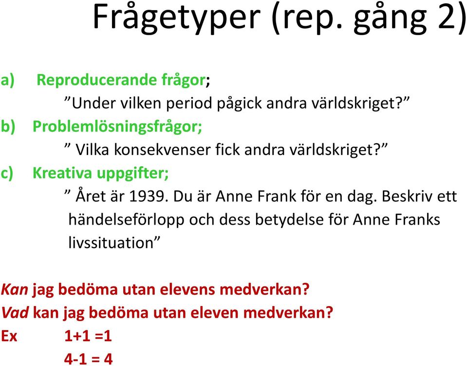 c) Kreativa uppgifter; Året är 1939. Du är Anne Frank för en dag.