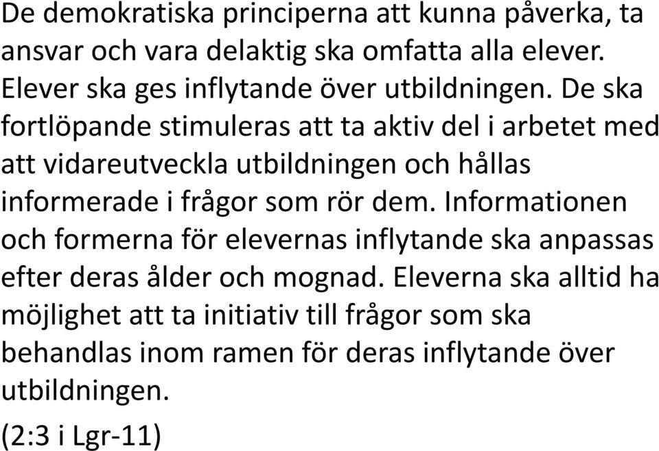 De ska fortlöpande stimuleras att ta aktiv del i arbetet med att vidareutveckla utbildningen och hållas informerade i frågor som