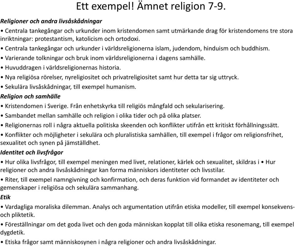 Centrala tankegångar och urkunder i världsreligionerna islam, judendom, hinduism och buddhism. Varierande tolkningar och bruk inom världsreligionerna i dagens samhälle.