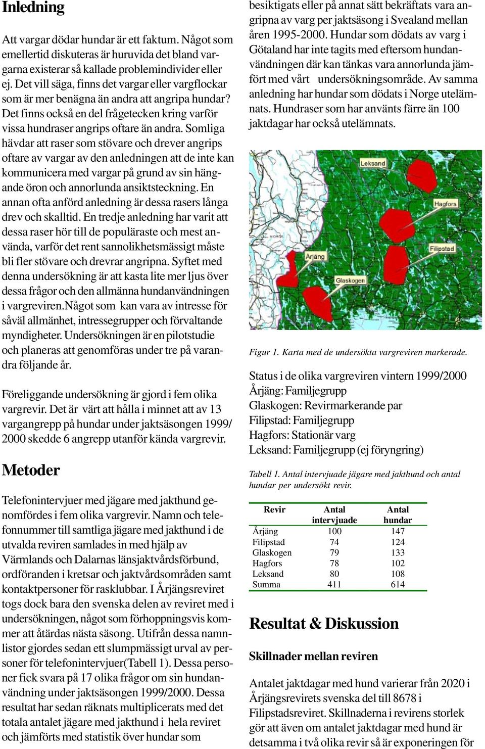 Somliga hävdar att raser som stövare och drever angrips oftare av vargar av den anledningen att de inte kan kommunicera med vargar på grund av sin hängande öron och annorlunda ansiktsteckning.