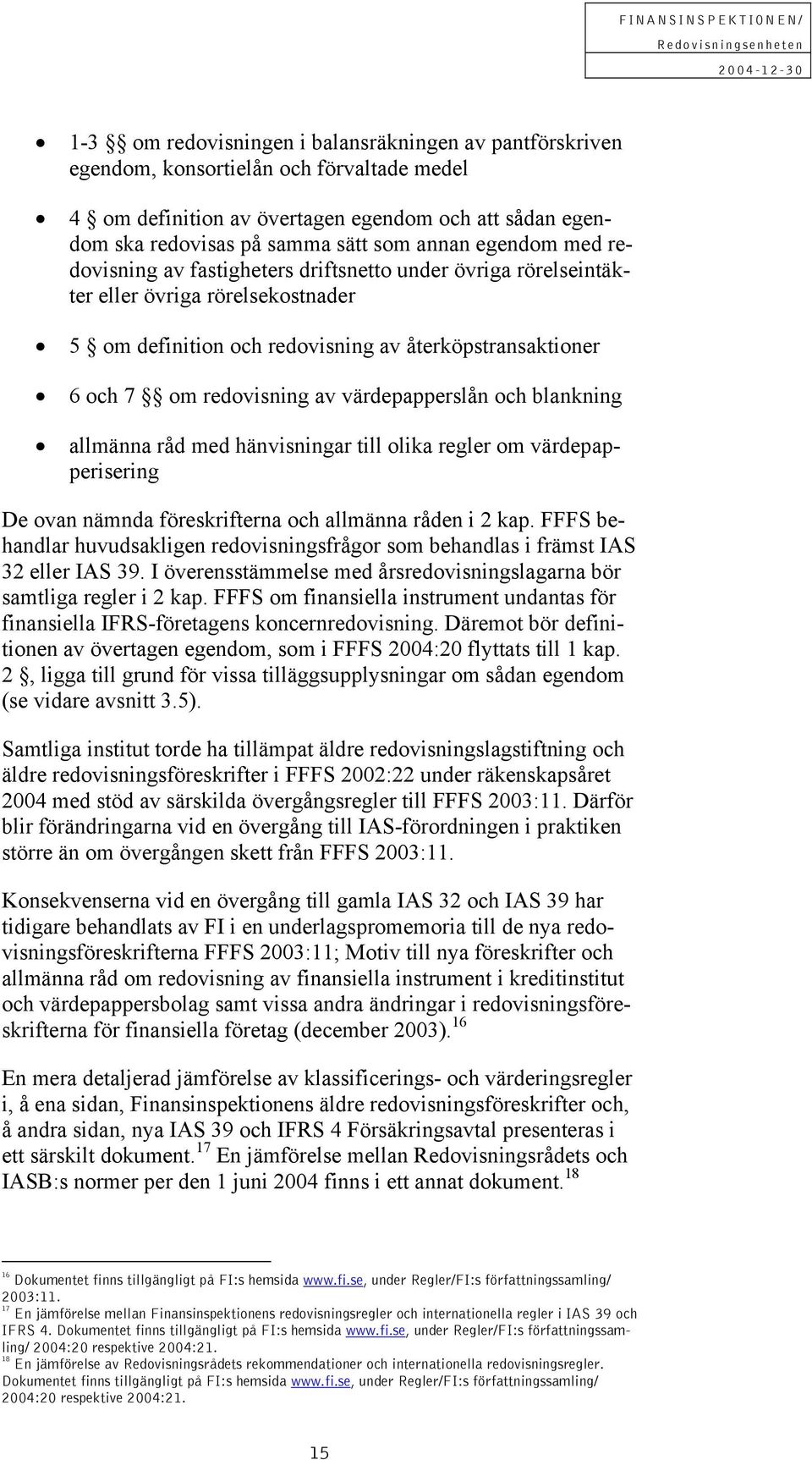 värdepapperslån och blankning allmänna råd med hänvisningar till olika regler om värdepapperisering De ovan nämnda föreskrifterna och allmänna råden i 2 kap.