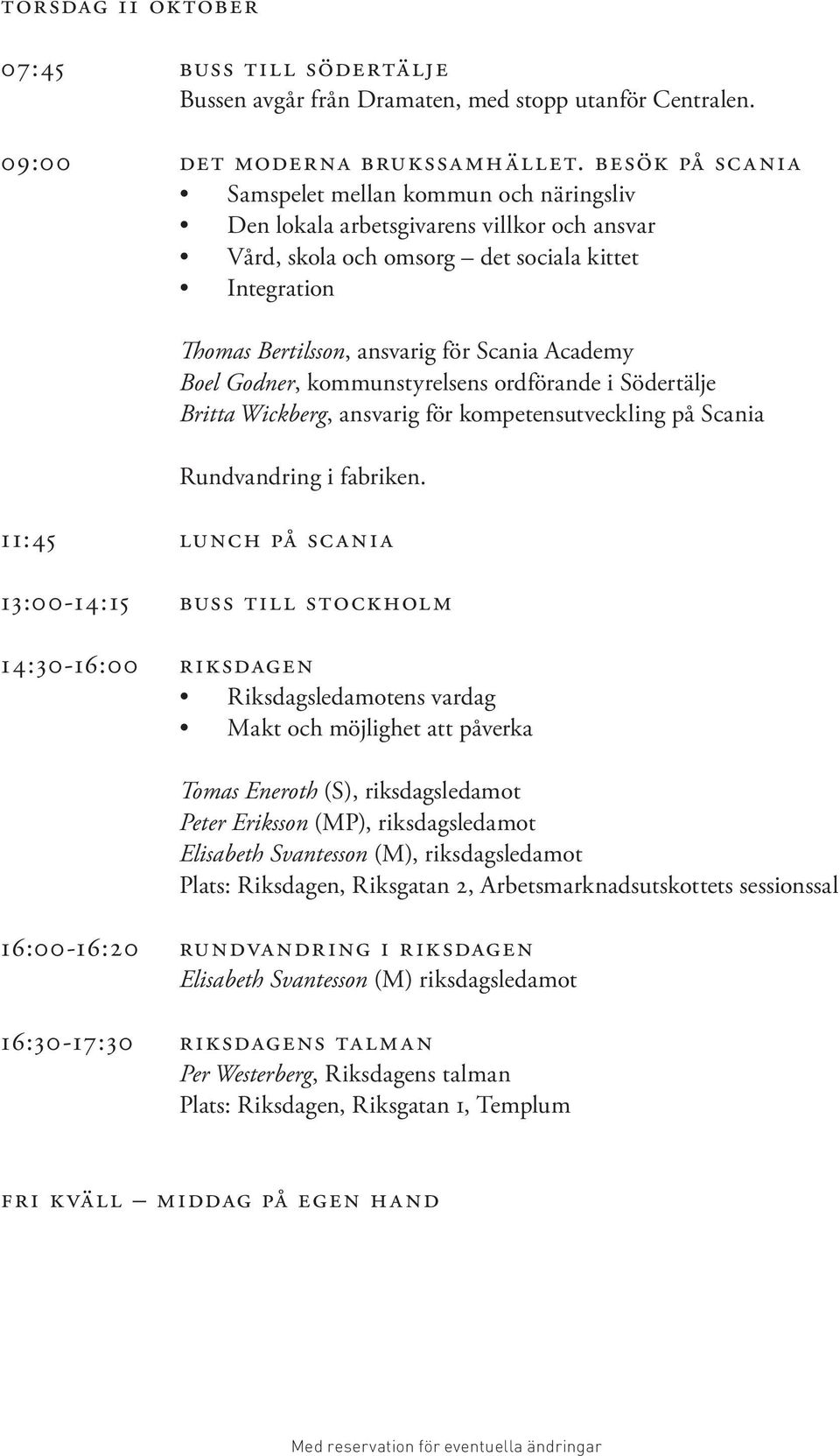 Academy Boel Godner, kommunstyrelsens ordförande i Södertälje Britta Wickberg, ansvarig för kompetensutveckling på Scania Rundvandring i fabriken.