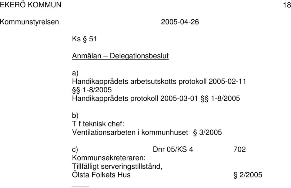 b) T f teknisk chef: Ventilationsarbeten i kommunhuset 3/2005 c) Dnr 05/KS