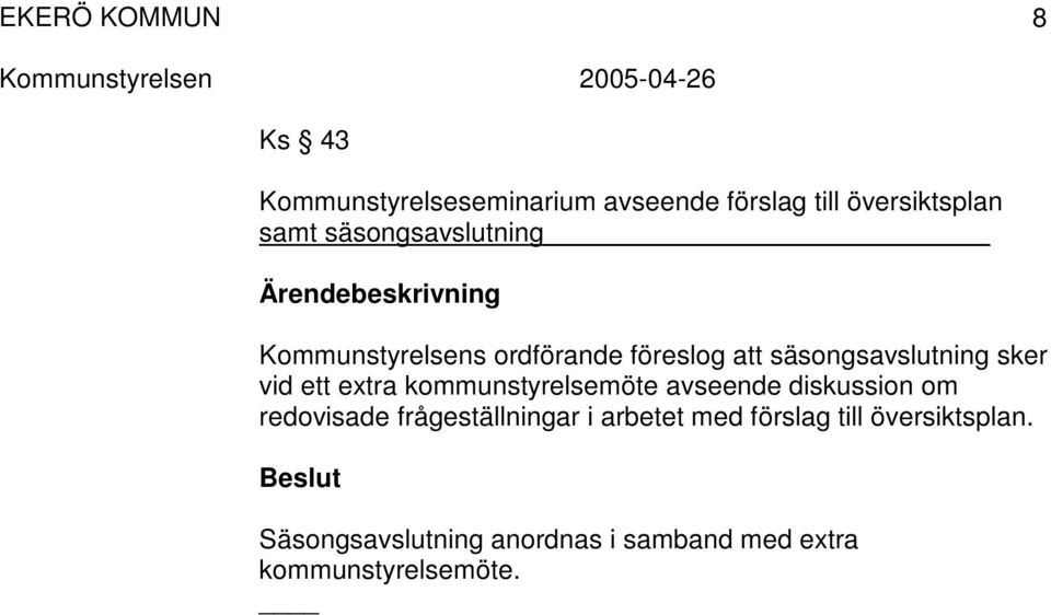 ett extra kommunstyrelsemöte avseende diskussion om redovisade frågeställningar i