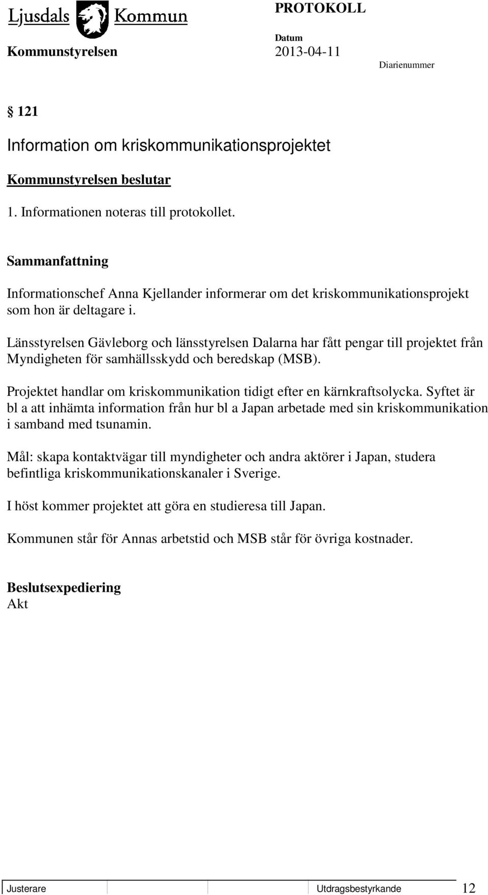 Länsstyrelsen Gävleborg och länsstyrelsen Dalarna har fått pengar till projektet från Myndigheten för samhällsskydd och beredskap (MSB).