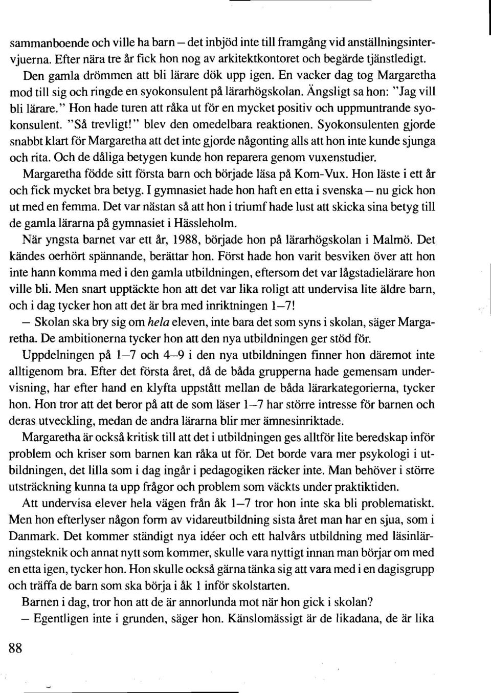 " Hon hade turen att råka ut för en mycket positiv och uppmuntrande syokonsulent. "Så trevligt!" blev den omedelbara reaktionen.