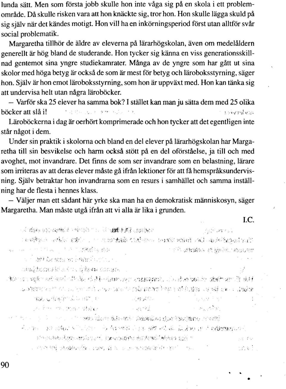 Margaretha tillhör de äldre av eleverna på lärarhögskolan, även om medelåldern generellt är hög bland de studerande.