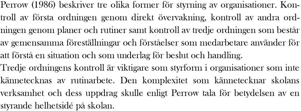 gemensamma föreställningar och förståelser som medarbetare använder för att förstå en situation och som underlag för beslut och handling.