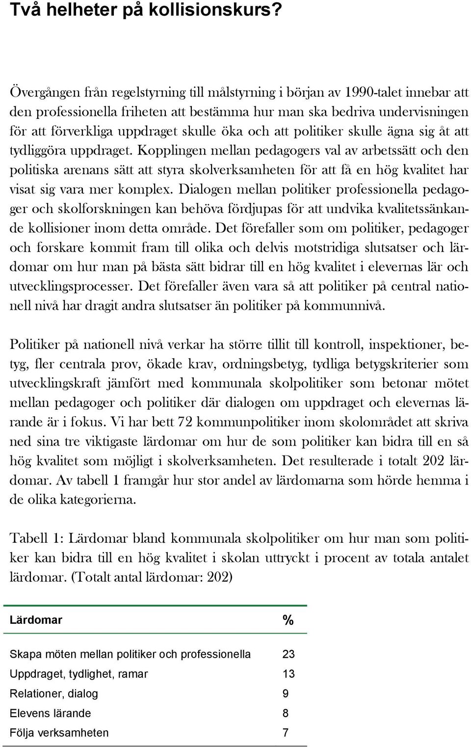 och att politiker skulle ägna sig åt att tydliggöra uppdraget.