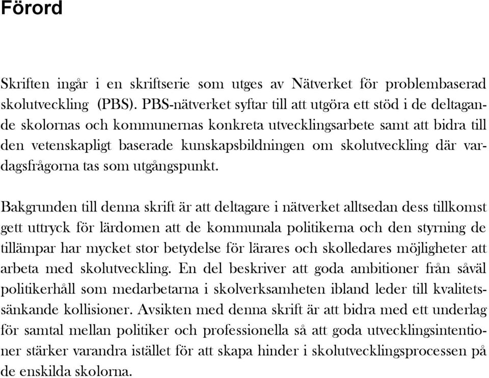 där vardagsfrågorna tas som utgångspunkt.