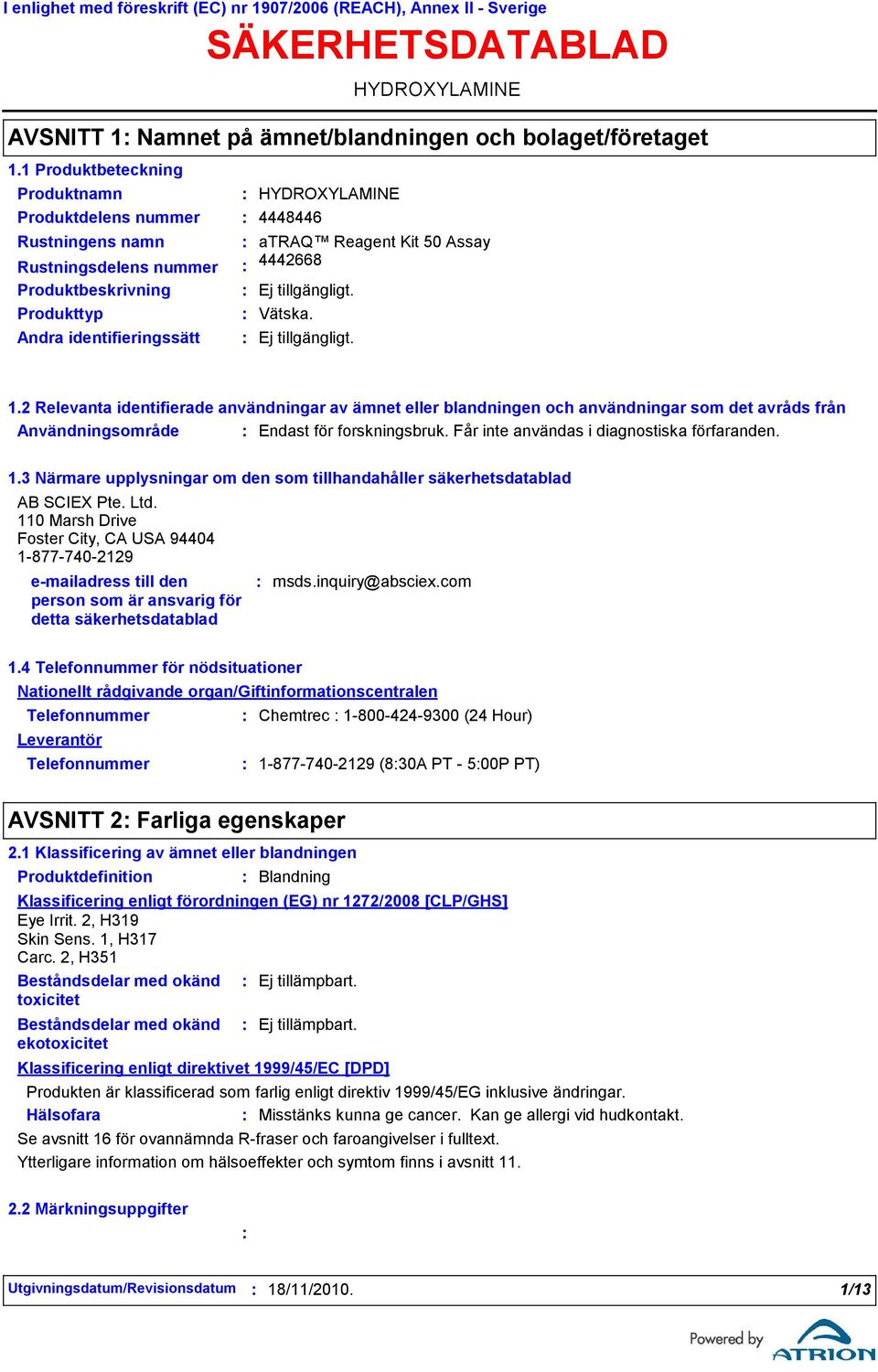 2 Relevanta identifierade användningar av ämnet eller blandningen och användningar som det avråds från Användningsområde Endast för forskningsbruk. Får inte användas i diagnostiska förfaranden. 1.