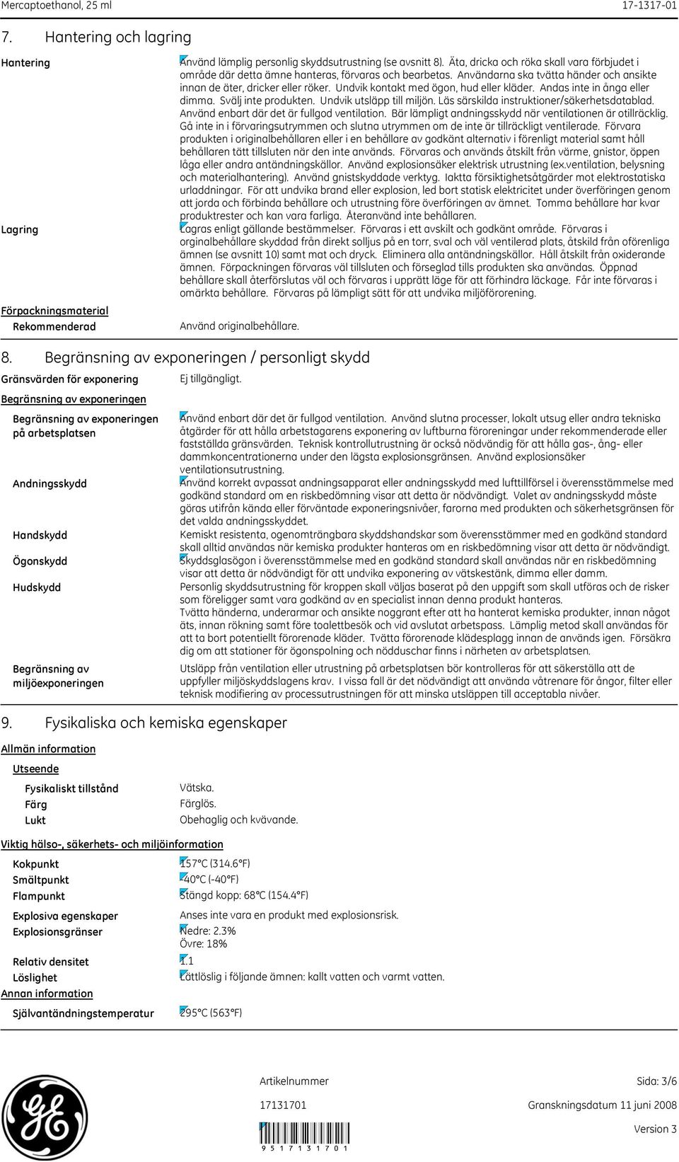 Undvik kontakt med ögon, hud eller kläder. Andas inte in ånga eller dimma. Svälj inte produkten. Undvik utsläpp till miljön. Läs särskilda instruktioner/säkerhetsdatablad.