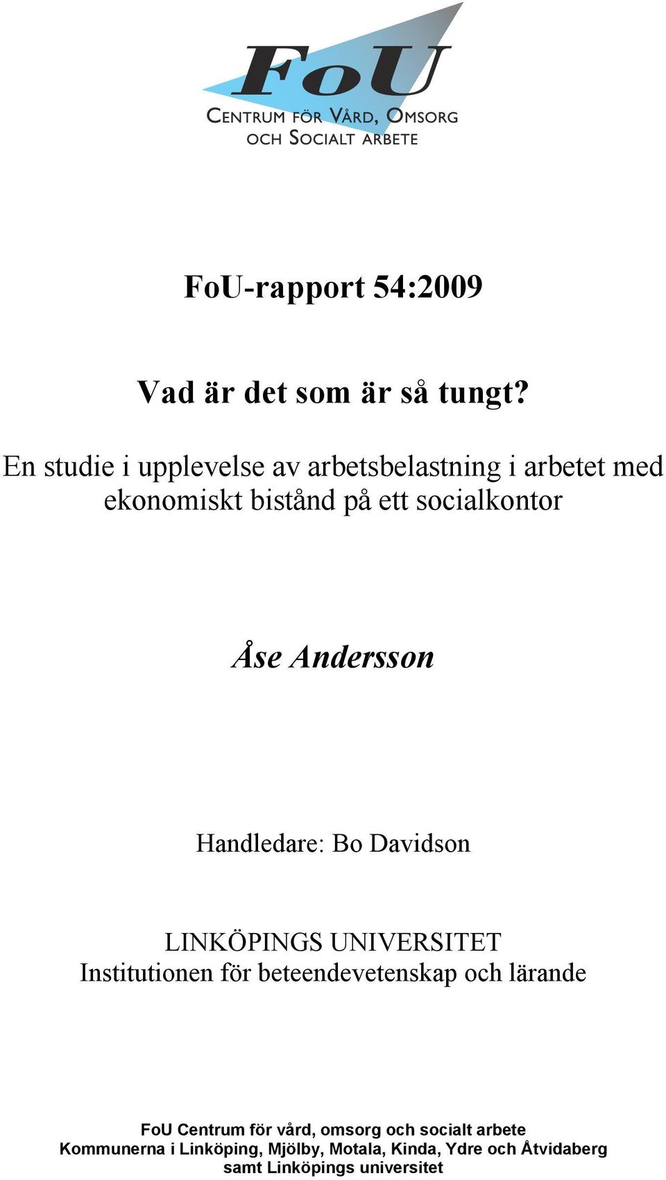 Åse Andersson Handledare: Bo Davidson LINKÖPINGS UNIVERSITET Institutionen för beteendevetenskap