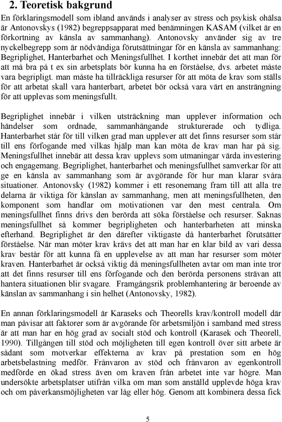 I korthet innebär det att man för att må bra på t ex sin arbetsplats bör kunna ha en förståelse, dvs. arbetet måste vara begripligt.