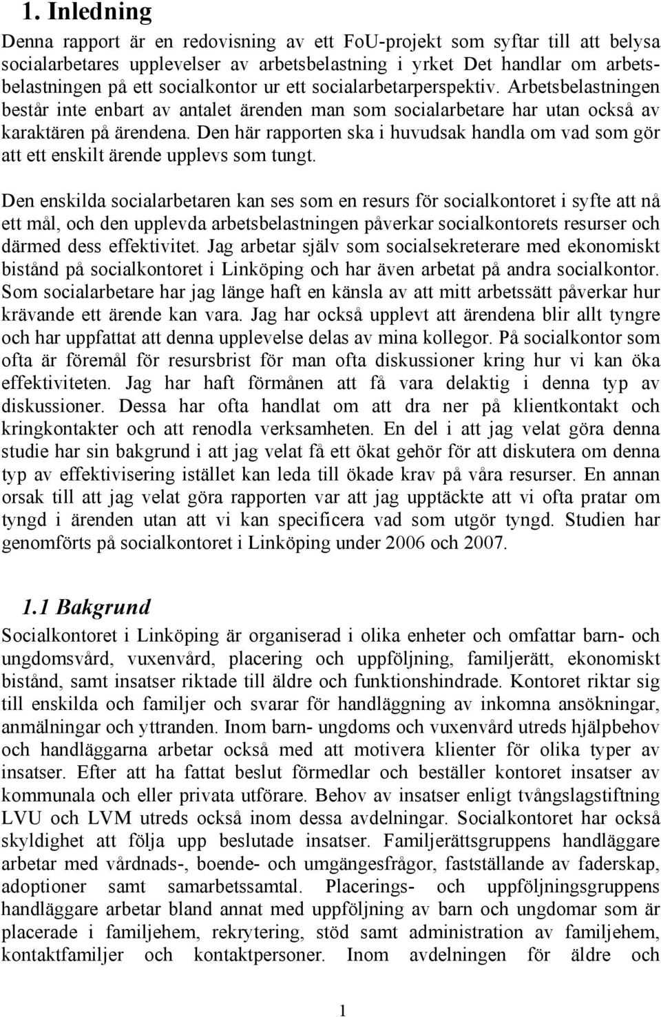 Den här rapporten ska i huvudsak handla om vad som gör att ett enskilt ärende upplevs som tungt.