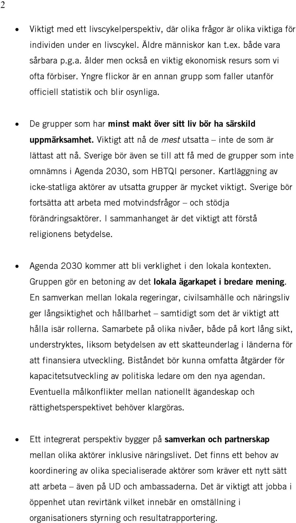 Viktigt att nå de mest utsatta inte de som är lättast att nå. Sverige bör även se till att få med de grupper som inte omnämns i Agenda 2030, som HBTQI personer.