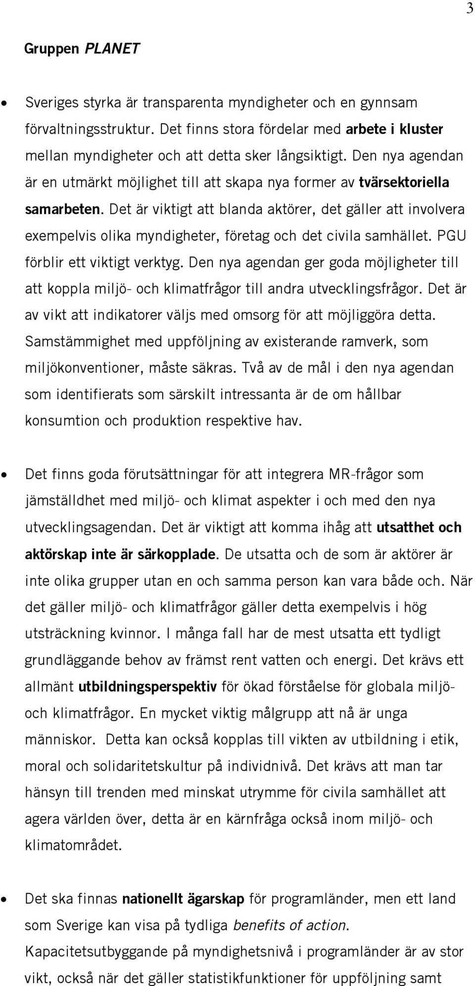 Det är viktigt att blanda aktörer, det gäller att involvera exempelvis olika myndigheter, företag och det civila samhället. PGU förblir ett viktigt verktyg.