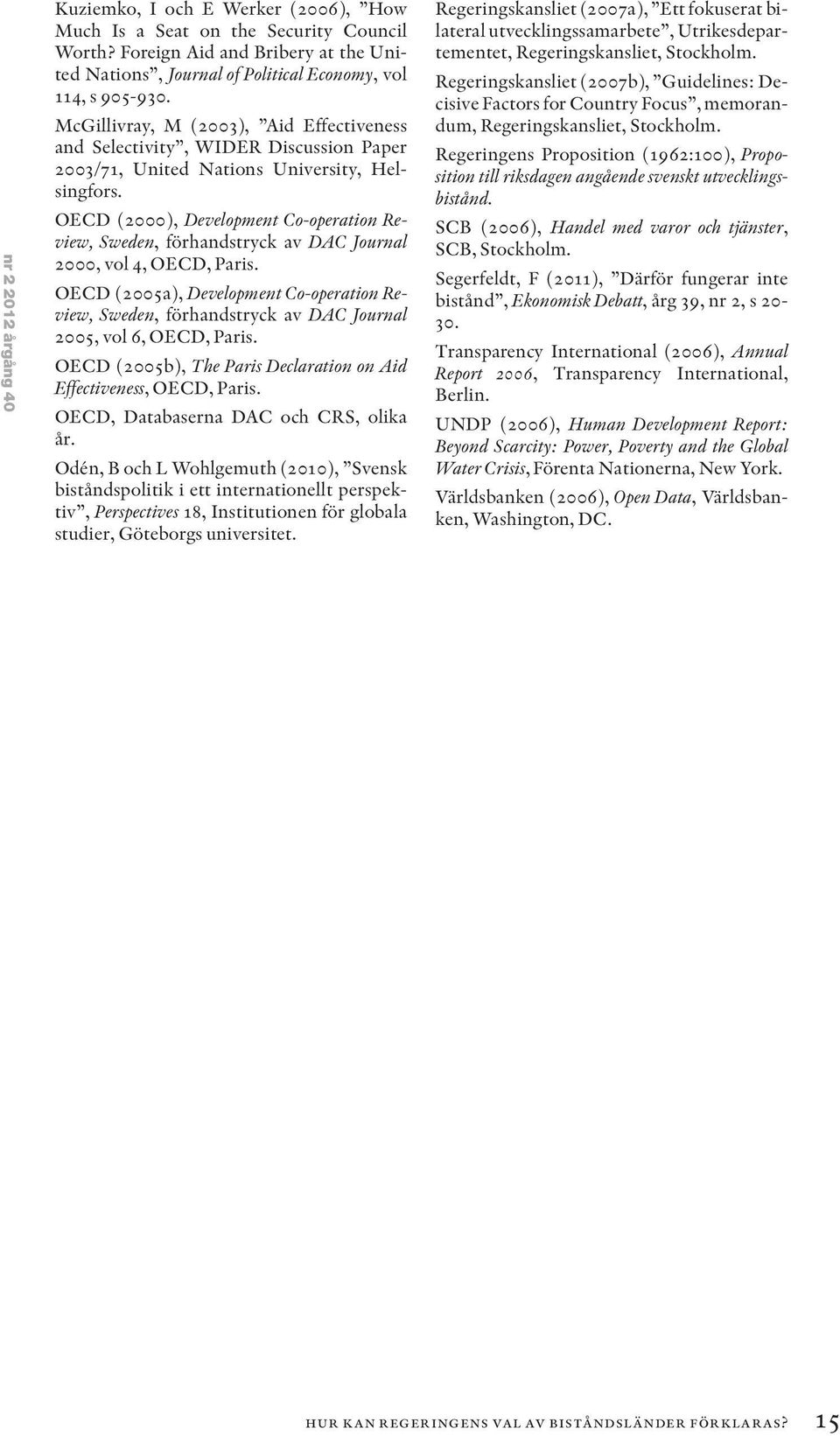 OECD (2000), Development Co-operation Review, Sweden, förhandstryck av DAC Journal 2000, vol 4, OECD, Paris.