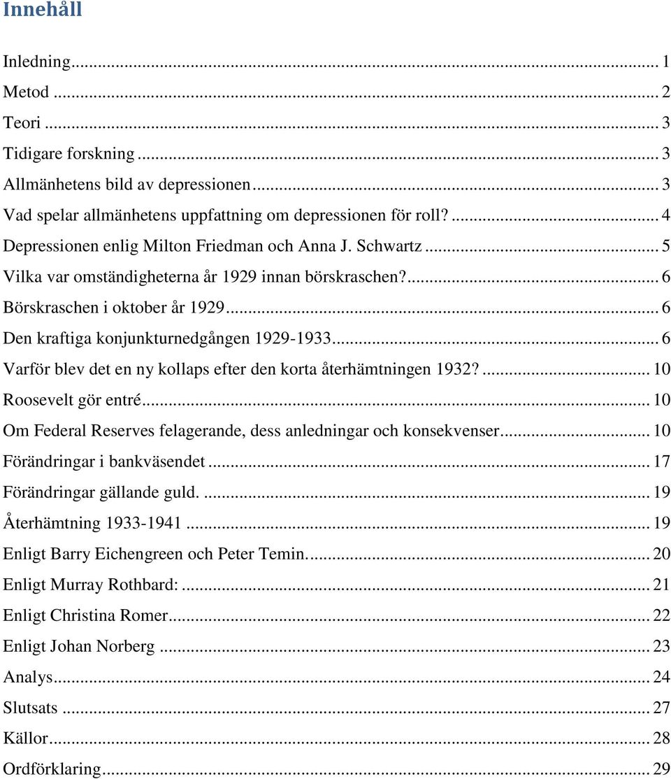 .. 6 Den kraftiga konjunkturnedgången 1929-1933... 6 Varför blev det en ny kollaps efter den korta återhämtningen 1932?... 10 Roosevelt gör entré.