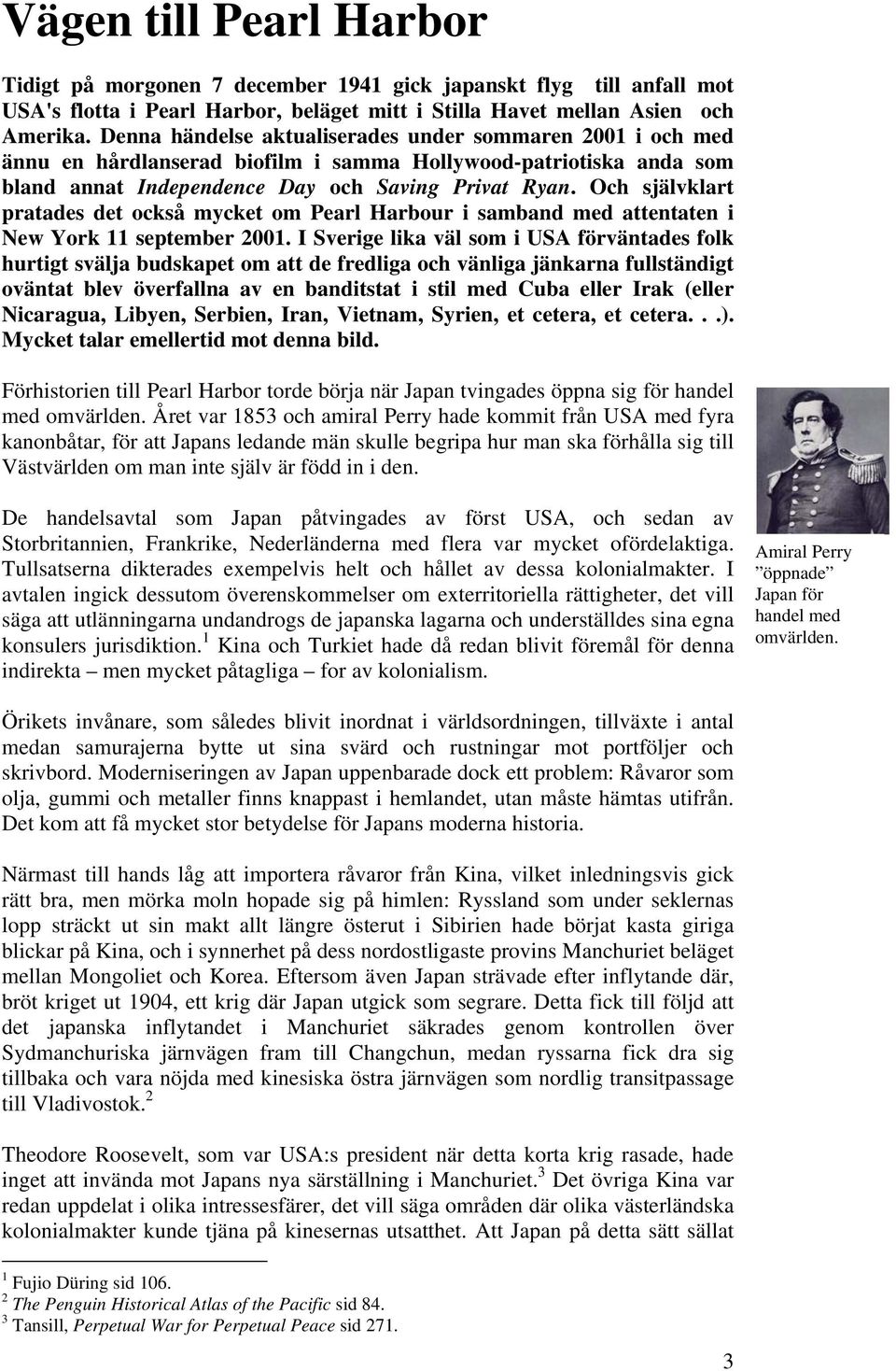 Och självklart pratades det också mycket om Pearl Harbour i samband med attentaten i New York 11 september 2001.