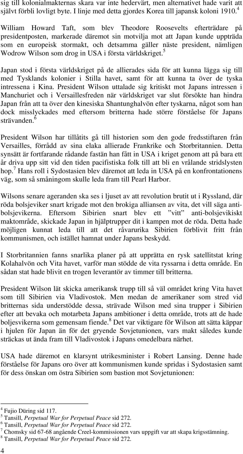 president, nämligen Wodrow Wilson som drog in USA i första världskriget.