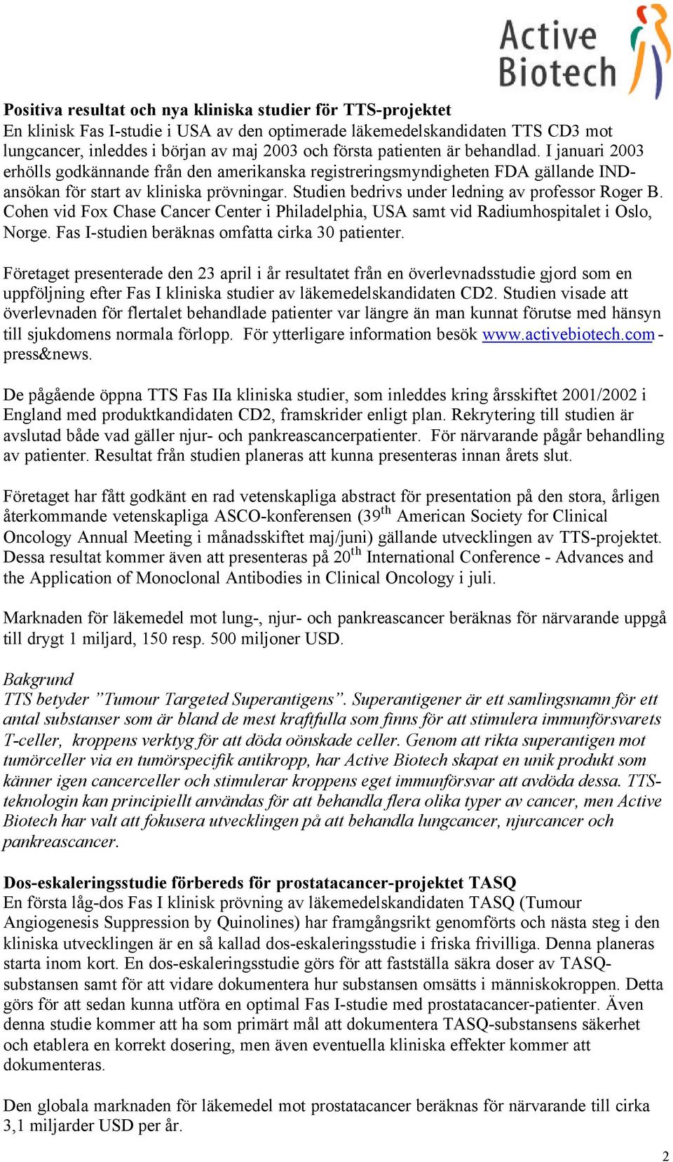 Studien bedrivs under ledning av professor Roger B. Cohen vid Fox Chase Cancer Center i Philadelphia, USA samt vid Radiumhospitalet i Oslo, Norge. Fas I-studien beräknas omfatta cirka 30 patienter.