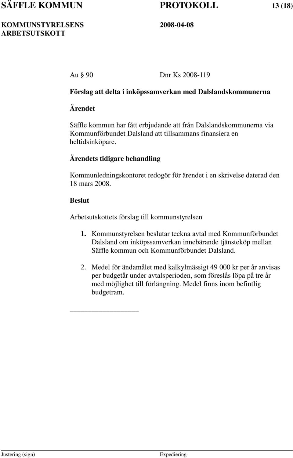 s tidigare behandling Kommunledningskontoret redogör för ärendet i en skrivelse daterad den 18