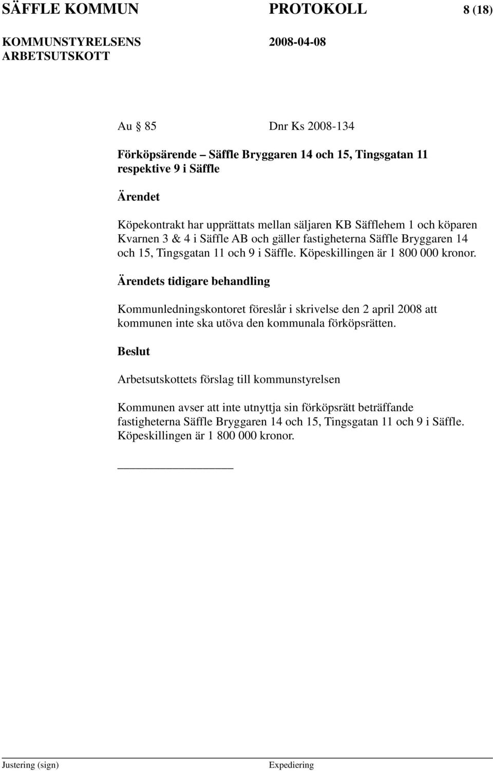 Köpeskillingen är 1 800 000 kronor.