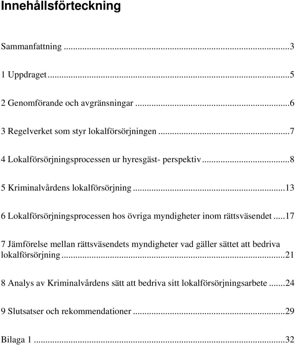 ..13 6 Lokalförsörjningsprocessen hos övriga myndigheter inom rättsväsendet.