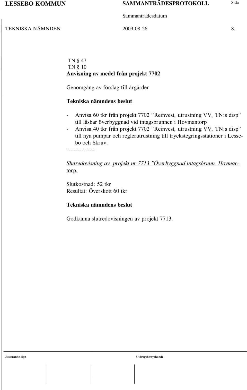 TN:s disp till låsbar överbyggnad vid intagsbrunnen i Hovmantorp - Anvisa 40 tkr från projekt 7702 Reinvest, utrustning VV, TN:s disp till nya