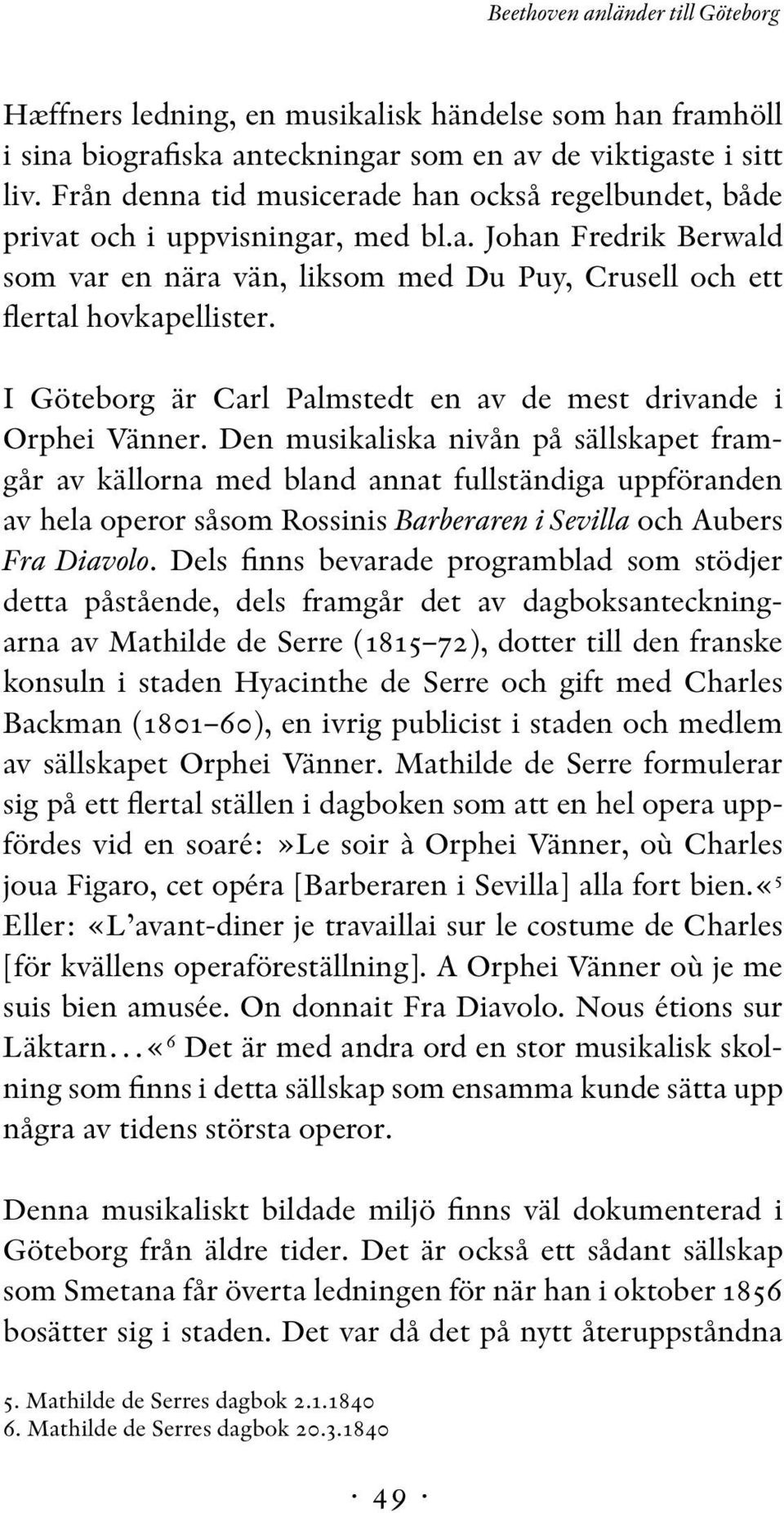 I Göteborg är Carl Palmstedt en av de mest drivande i Orphei Vänner.